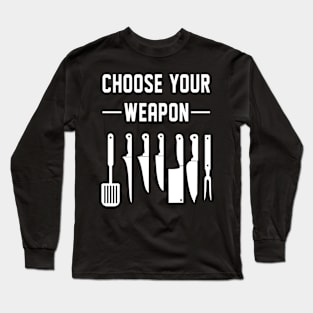 Funny Chef Wife Husband Gift Choose Your Weapon Cook Long Sleeve T-Shirt